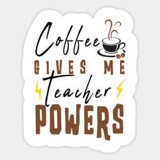 Coffee Gives Me Teacher Powers Sticker